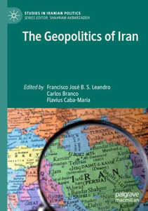 The Geopolitics of Iran The Geopolitics of Iran