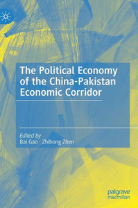 The Political Economy of the China-Pakistan Economic Corridor The Political Economy of the China-Pakistan Economic Corridor