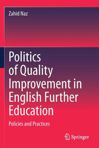 Politics of Quality Improvement in English Further Education : Policies and Practices Politics of Quality Improvement in English Further Education : Policies and Practices