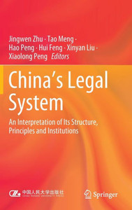 China's Legal System : An Interpretation of Its Structure, Principles and Institutions China's Legal System : An Interpretation of Its Structure, Principles and Institutions