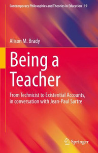 Being a Teacher : From Technicist to Existential Accounts, in conversation with Jean-Paul Sartre Being a Teacher : From Technicist to Existential Accounts, in conversation with Jean-Paul Sartre