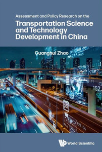 Assessment and Policy Research on the Transportation Science and Technology Development in China Assessment and Policy Research on the Transportation Science and Technology Development in China