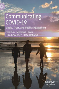 Communicating COVID-19 : Media, Trust, and Public Engagement Communicating COVID-19 : Media, Trust, and Public Engagement