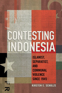 Contesting Indonesia : Islamist, Separatist, and Communal Violence Since 1945