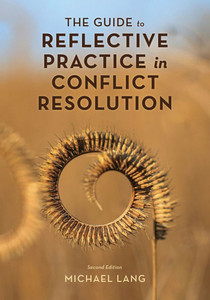 The Guide to Reflective Practice in Conflict Resolution The Guide to Reflective Practice in Conflict Resolution