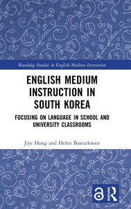 English Medium Instruction in South Korea : Focusing on Language in School and University Classrooms
