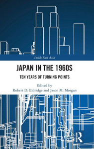 Japan in the 1960s : Ten Years of Turning Points Japan in the 1960s : Ten Years of Turning Points
