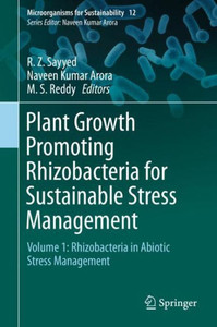 Plant Growth Promoting Rhizobacteria for Sustainable Stress Management : Volume 1: Rhizobacteria in Abiotic Stress Management Plant Growth Promoting Rhizobacteria for Sustainable Stress Management : Volume 1: Rhizobacteria in Abiotic Stress Management