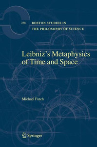 Leibniz’s Metaphysics of Time and Space Leibniz’s Metaphysics of Time and Space