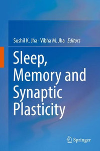 Sleep, Memory and Synaptic Plasticity Sleep, Memory and Synaptic Plasticity
