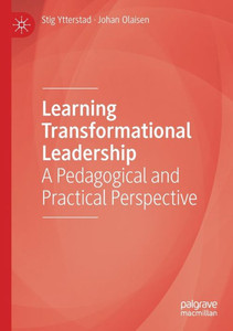 Learning Transformational Leadership : A Pedagogical and Practical Perspective