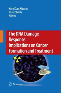 The DNA Damage Response: Implications on Cancer Formation and Treatment The DNA Damage Response: Implications on Cancer Formation and Treatment