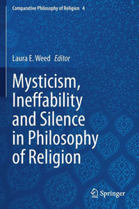 Mysticism, Ineffability and Silence in Philosophy of Religion Mysticism, Ineffability and Silence in Philosophy of Religion