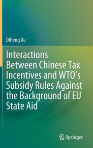 Interactions between Chinese Tax Incentives and WTO’s Subsidy Rules against the Background of EU State Aid Interactions between Chinese Tax Incentives and WTO’s Subsidy Rules against the Background of EU State Aid