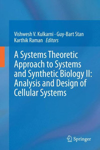 A Systems Theoretic Approach to Systems and Synthetic Biology II: Analysis and Design of Cellular Systems A Systems Theoretic Approach to Systems and Synthetic Biology II: Analysis and Design of Cellular Systems