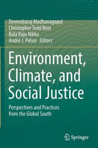 Environment, Climate, and Social Justice : Perspectives and Practices from the Global South
