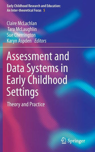 Assessment and Data Systems in Early Childhood Settings : Theory and Practice Assessment and Data Systems in Early Childhood Settings : Theory and Practice