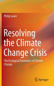 Resolving the Climate Change Crisis : The Ecological Economics of Climate Change Resolving the Climate Change Crisis : The Ecological Economics of Climate Change