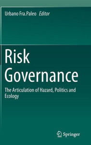 Risk Governance : The Articulation of Hazard, Politics and Ecology