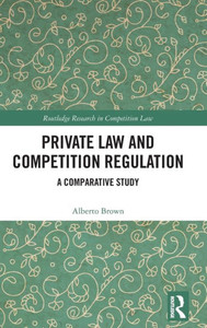 Private Law and Competition Regulation : A Comparative Study Private Law and Competition Regulation : A Comparative Study