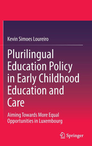 Plurilingual Education Policy in Early Childhood Education and Care : Aiming Towards More Equal Opportunities in Luxembourg Plurilingual Education Policy in Early Childhood Education and Care : Aiming Towards More Equal Opportunities in Luxembourg