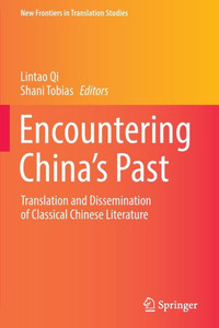 Encountering China’s Past : Translation and Dissemination of Classical Chinese Literature