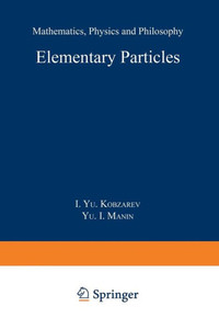 Elementary Particles : Mathematics, Physics and Philosophy Elementary Particles : Mathematics, Physics and Philosophy