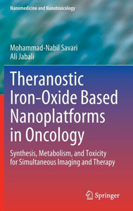 Theranostic Iron-Oxide Based Nanoplatforms in Oncology : Synthesis, Metabolism, and Toxicity for Simultaneous Imaging and Therapy