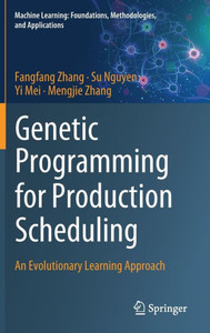 Genetic Programming for Production Scheduling : An Evolutionary Learning Approach