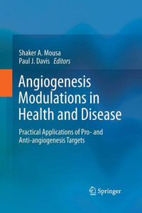 Angiogenesis Modulations in Health and Disease : Practical Applications of Pro- and Anti-angiogenesis Targets Angiogenesis Modulations in Health and Disease : Practical Applications of Pro- and Anti-angiogenesis Targets