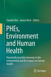 PHEs, Environment and Human Health : Potentially harmful elements in the environment and the impact on human health PHEs, Environment and Human Health : Potentially harmful elements in the environment and the impact on human health