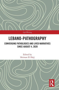 Lebano-Pathography : Converging Pathologies and Lived Narratives Since August 4, 2020 Lebano-Pathography : Converging Pathologies and Lived Narratives Since August 4, 2020
