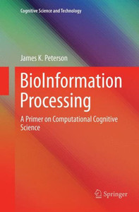 BioInformation Processing : A Primer on Computational Cognitive Science