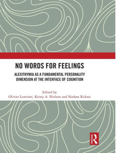 No Words for Feelings : Alexithymia as a Fundamental Personality Dimension at the Interface of Cognition No Words for Feelings : Alexithymia as a Fundamental Personality Dimension at the Interface of Cognition