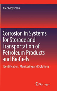 Corrosion in Systems for Storage and Transportation of Petroleum Products and Biofuels : Identification, Monitoring and Solutions