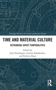 Time and Material Culture : Rethinking Soviet Temporalities