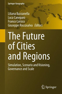 The Future of Cities and Regions : Simulation, Scenario and Visioning, Governance and Scale