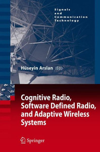 Cognitive Radio, Software Defined Radio, and Adaptive Wireless Systems Cognitive Radio, Software Defined Radio, and Adaptive Wireless Systems