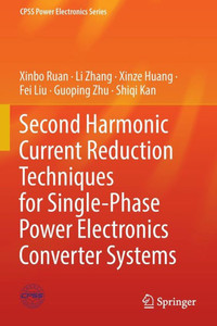 Second Harmonic Current Reduction Techniques for Single-Phase Power Electronics Converter Systems Second Harmonic Current Reduction Techniques for Single-Phase Power Electronics Converter Systems