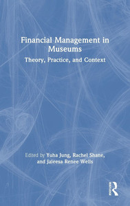 FINANCIAL MANAGEMENT IN MUSEUMS : Theory, Practice,and Context FINANCIAL MANAGEMENT IN MUSEUMS : Theory, Practice,and Context
