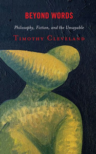 Beyond Words : Philosophy, Fiction, and the Unsayable Beyond Words : Philosophy, Fiction, and the Unsayable