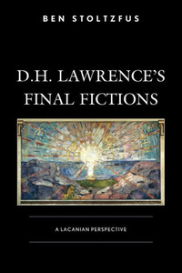 D. H. Lawrence's Final Fictions : A Lacanian Perspective D. H. Lawrence's Final Fictions : A Lacanian Perspective