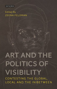 Art and the Politics of Visibility : Contesting the Global, Local and the In-Between