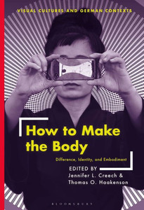 How to Make the Body : Difference, Identity, and Embodiment How to Make the Body : Difference, Identity, and Embodiment