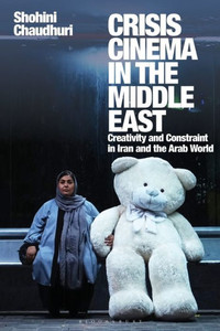 Crisis Cinema in the Middle East : Creativity and Constraint in Iran and the Arab World