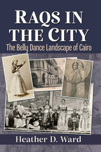 Raqs in the City : The Belly Dance Landscape of Cairo Raqs in the City : The Belly Dance Landscape of Cairo