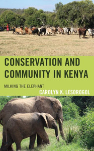 Conservation and Community in Kenya : Milking the Elephant Conservation and Community in Kenya : Milking the Elephant