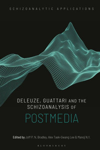 Deleuze, Guattari and the Schizoanalysis of Postmedia Deleuze, Guattari and the Schizoanalysis of Postmedia