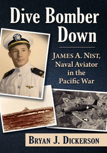 Dive Bomber Down : James A. Nist, Naval Aviator in the Pacific War Dive Bomber Down : James A. Nist, Naval Aviator in the Pacific War