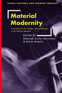 Material Modernity : Innovations in Art, Design, and Architecture in the Weimar Republic